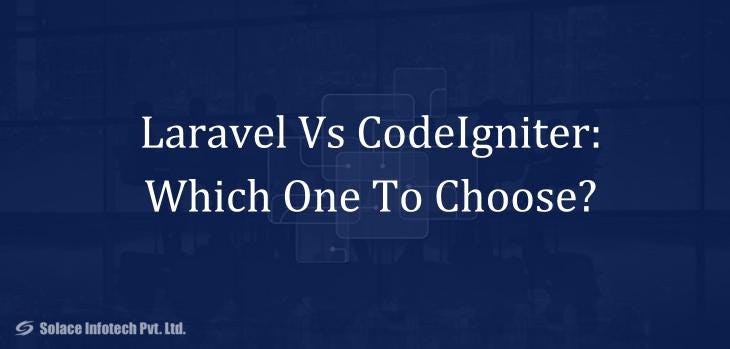 Laravel Vs CodeIgniter: Which One To Choose? | by Sharmarakesh | Medium