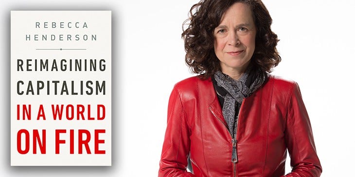 Rebecca Henderson’s “Reimagining Capitalism In A World On Fire” Book ...