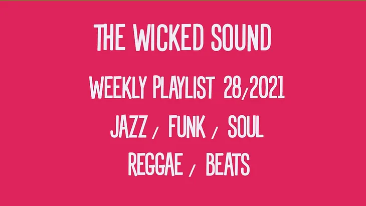 The Wicked Sound Playlist #28 (2021) New Music Jazz Funk Soul Reggae Beats