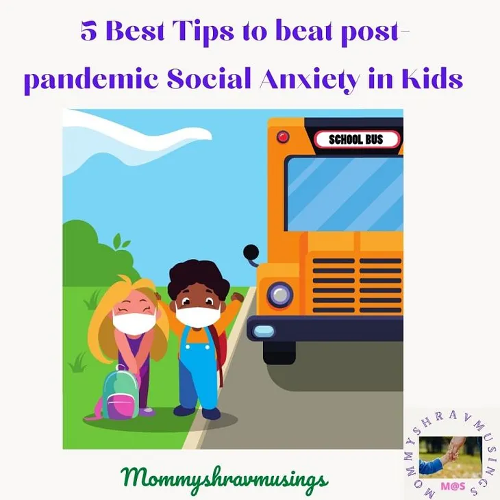 5 Best Tips to manage the Post-Pandemic Social Anxiety in Kids.