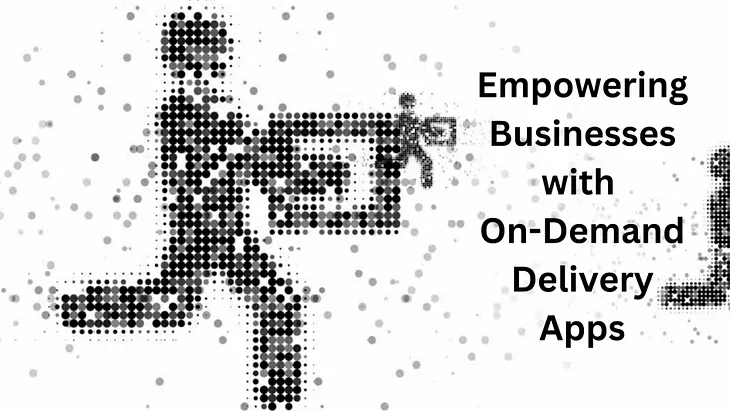 Empowering Businesses with On-Demand Delivery Apps in 2024