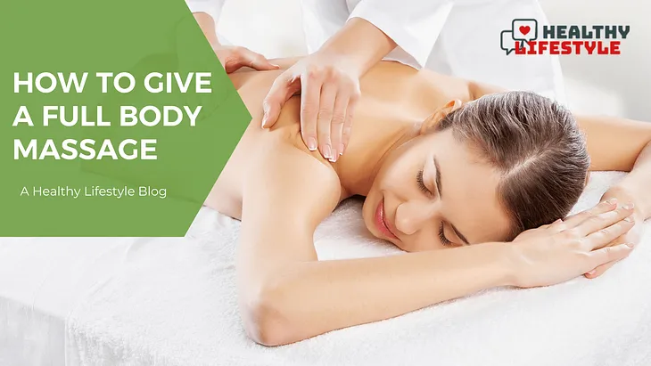 How to Give a Full Body Massage: Ultimate Guide