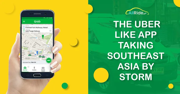 Grab — The Uber Like App Taking Southeast Asia by Storm