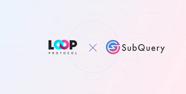 SubQuery Powers Loop Finance, DeFi NFT Marketplace, Exchange and Gateway to Cosmos