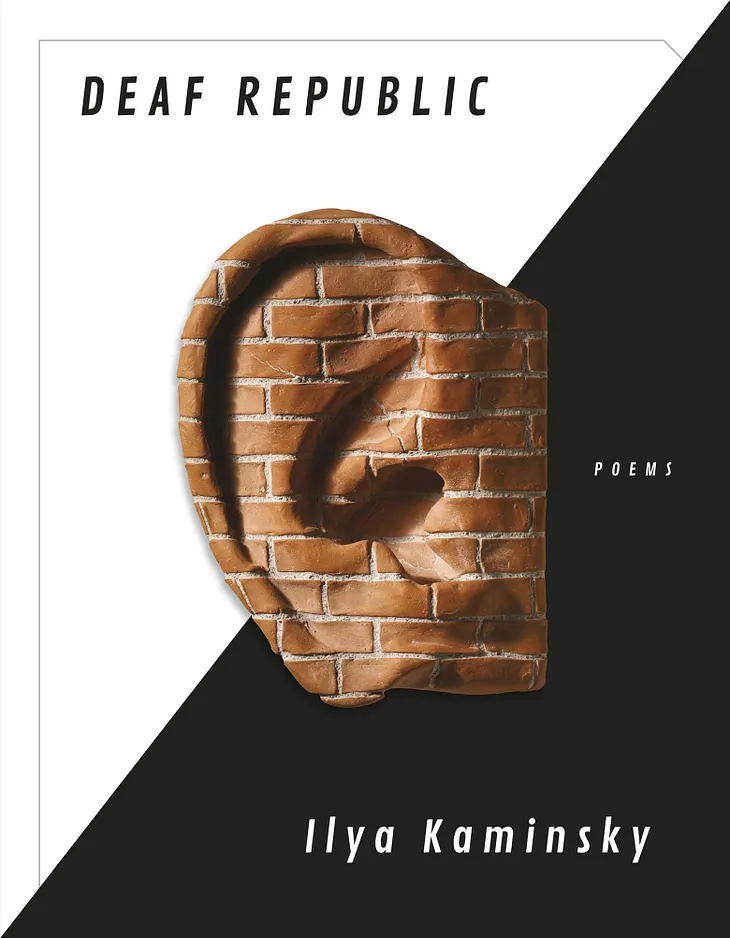 Deafness As a Kind of Resistance — Reviewing Ilya Kaminsky’s “Deaf Republic.”