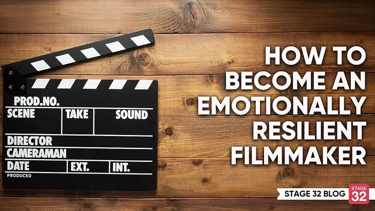 How to Become an Emotionally Resilient Filmmaker