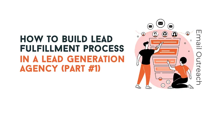 PART 4— Ultimate Guide on How to Build the Lead Fulfilment Process in a Lead Generation Agency…