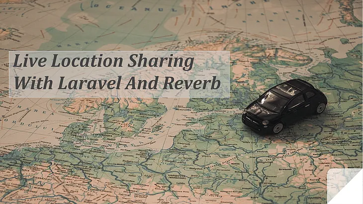 Live Location Sharing With Laravel And Reverb