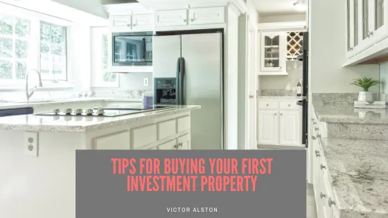 Tips for Buying your First Investment Property | Victor Alston | Los Angele