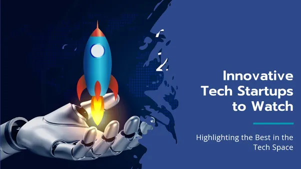 💻Tech Startups to Watch: Highlighting Innovative Startups in the Tech Space🚀