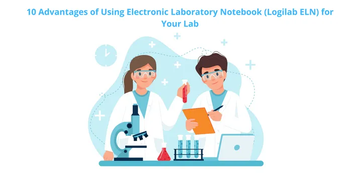 10 Advantages of Using Electronic Laboratory Notebook (Logilab ELN) for Your Lab