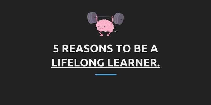 5 Reasons I chose to be a Lifelong Learner 🧠