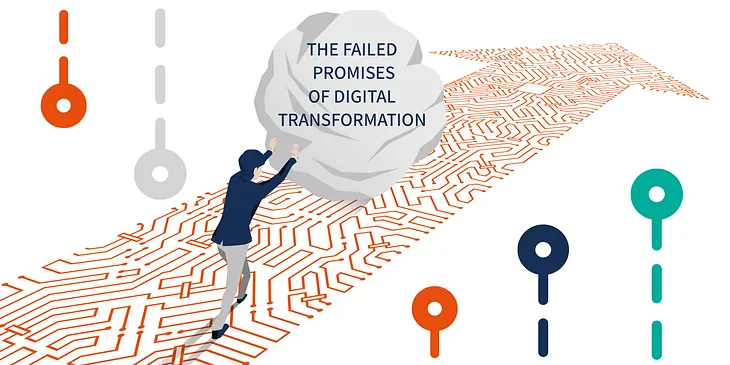 The Failed Promises of Digital Transformation and What to Do About It