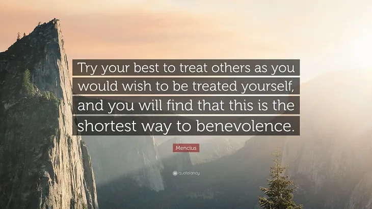 Treat others the way they treat you?