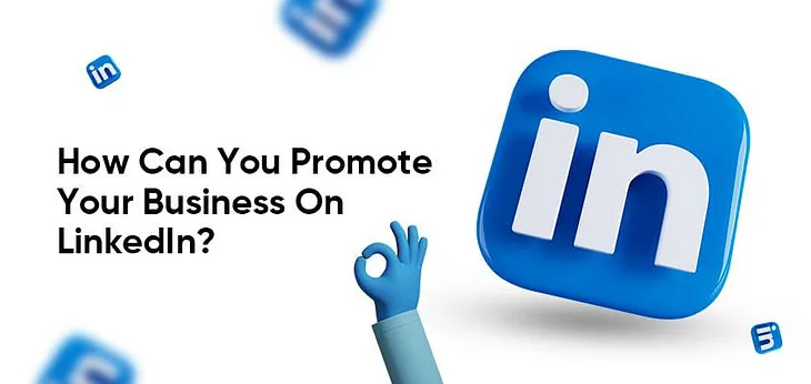 How to use LinkedIn to promote your business