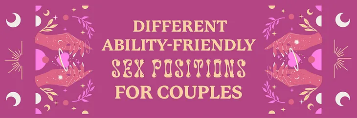 10 Accessible Sex Positions for People with Disabilities