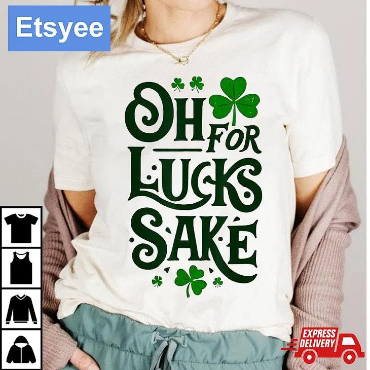 Oh For Lucks Sake Shamrock Clover Cool St Patricks Day T-Shirt