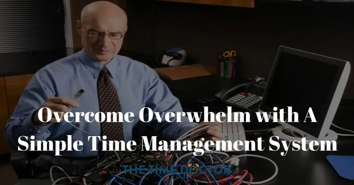 Overcome Overwhelm with A Simple Time Management System Blog