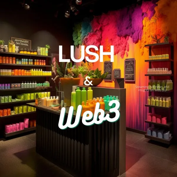 LUSH Cosmetics: Thriving in Web3