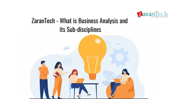 ZaranTech — What is Business Analysis and its Sub-disciplines