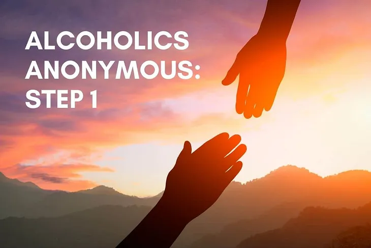 Alcoholics Anonymous: Step One of AA | Powerlessness & Manageability