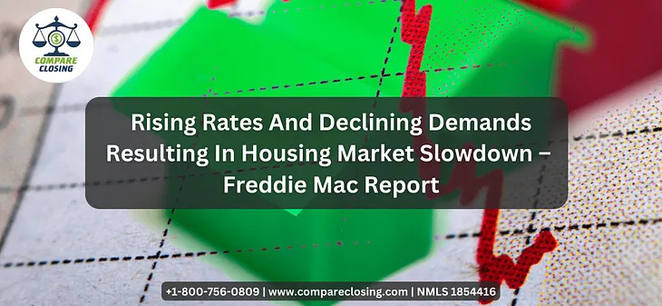 Rising Rates And Declining Demands Resulting In Housing Market Slowdown — Freddie Mac Report