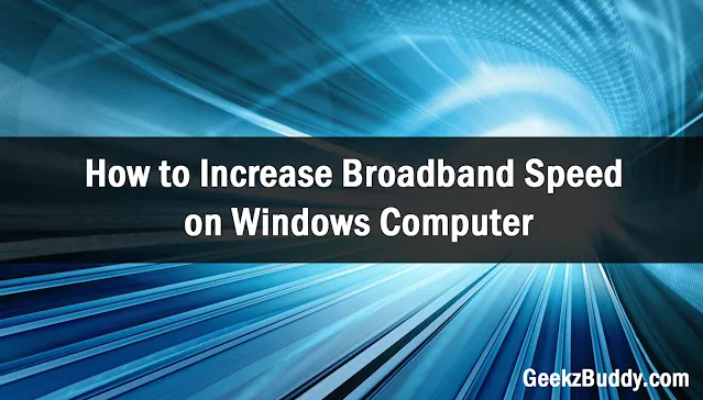 How to Increase Broadband Speed on Windows Computer