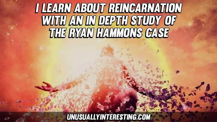 I Learn about Reincarnation through an In Depth Study of the Ryan Hammons Case