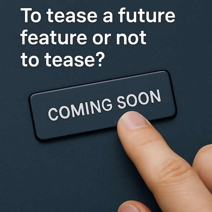 To Tease a Future Feature or Not to Tease?