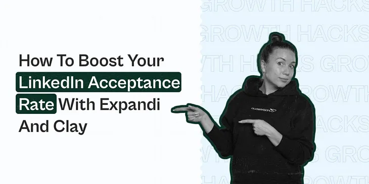 How To Boost Your LinkedIn Acceptance Rate With Expandi And Clay