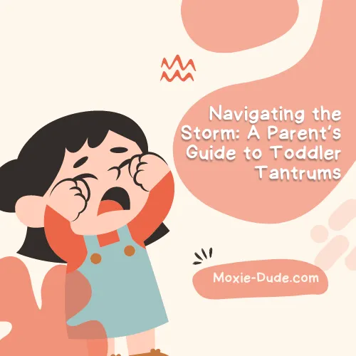 Navigating the Storm: A Parent’s Guide to Toddler Tantrums — Moxie-Dude