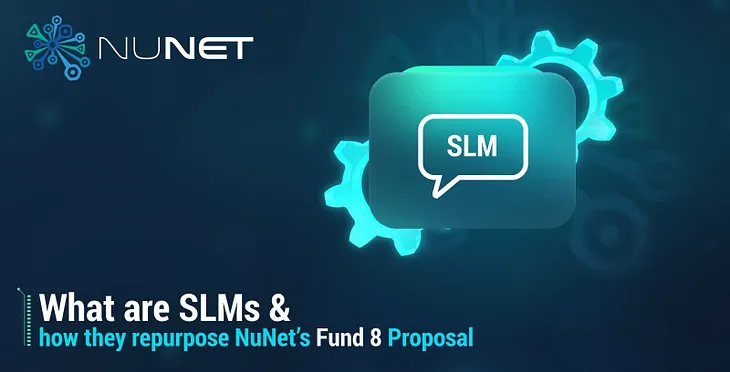 What SLMs Are & How They Repurpose NuNet’s Fund8 Proposal