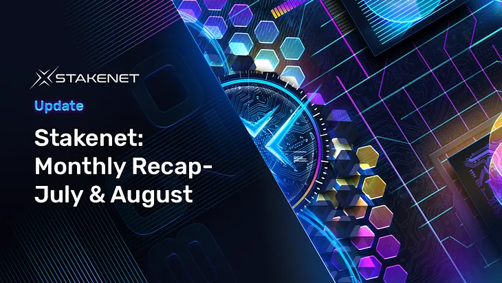 Stakenet: Monthly Recap - July & August