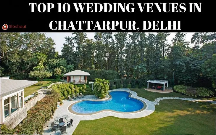 10 Top Wedding Venues In Chattarpur, Delhi — A Guide To Choosing The Perfect Wedding Venue