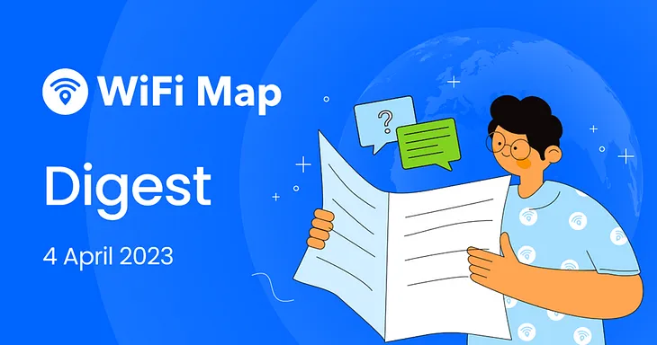 WiFi Map Digest: 4 April 2023