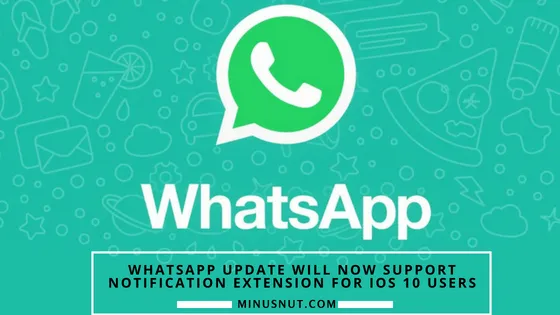 WhatsApp update will now support notification extension for iOS 10 users