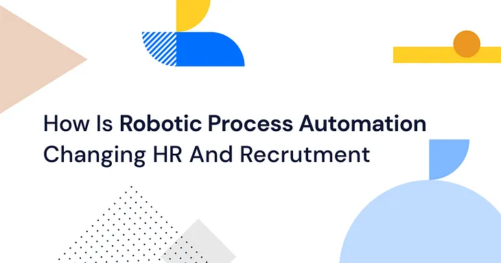 How Is Robotic Process Automation Changing HR And Recruitment