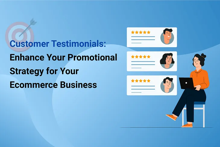 Customer Testimonials: Enhance your Promotional Strategy for your Ecommerce Business