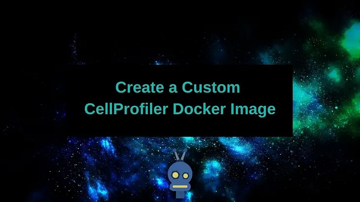 Creating a Custom CellProfiler Docker Image