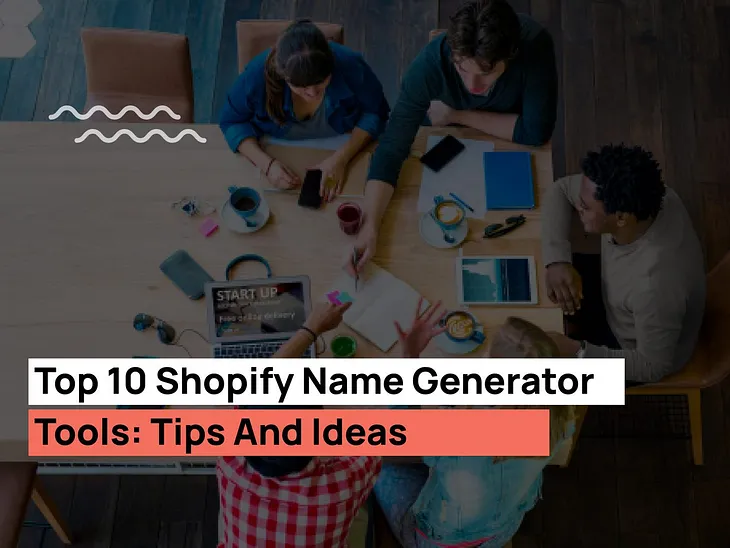 Top 10 Shopify Name Generator Tools: Tips And Ideas