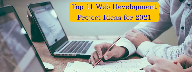 Top 11 Web Development Project Ideas for 2021