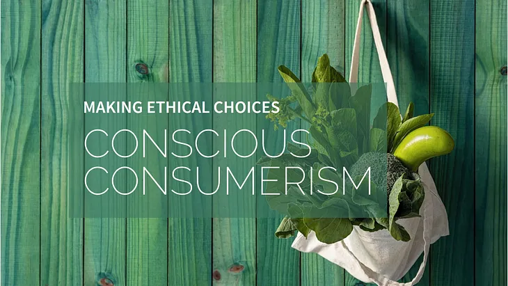 Ethical Consumerism: The Rise of Conscious Consumer Choices