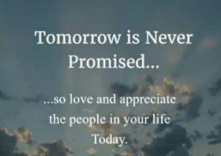 Life is Precious: Grateful for Today Because Tomorrow is Not Promised