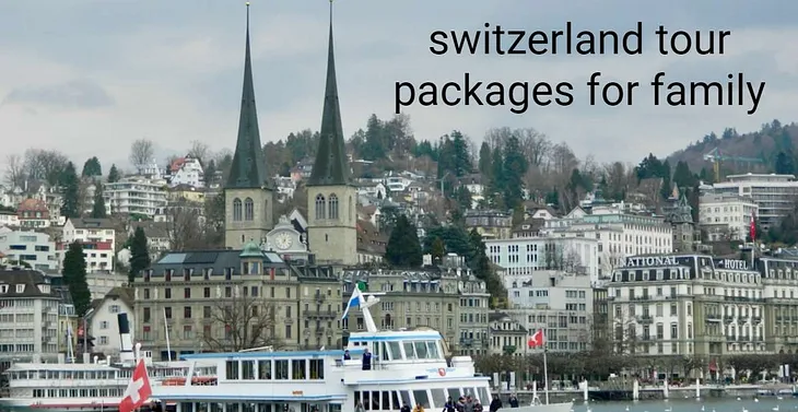 Discover Awesome, Eye-Opening Switzerland Tour Packages for Family — Skr Travel and Insurance deals