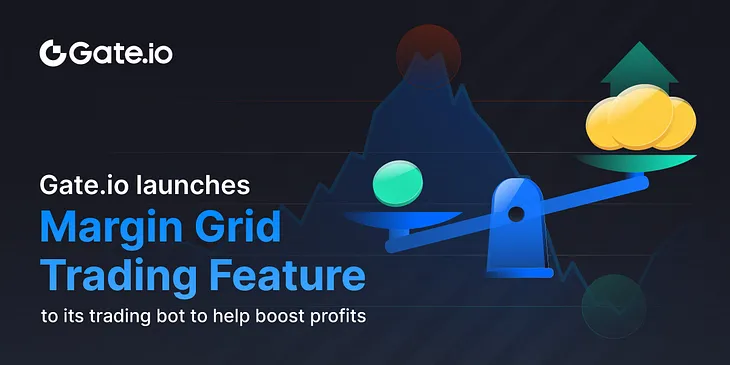 Gate.io Launches Margin Grid Trading feature to its Trading bot to Help Boost Profits