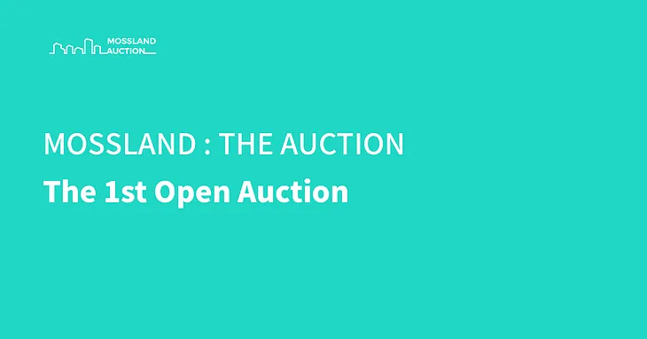 [Mossland: The Auction] The 1st Open Auction