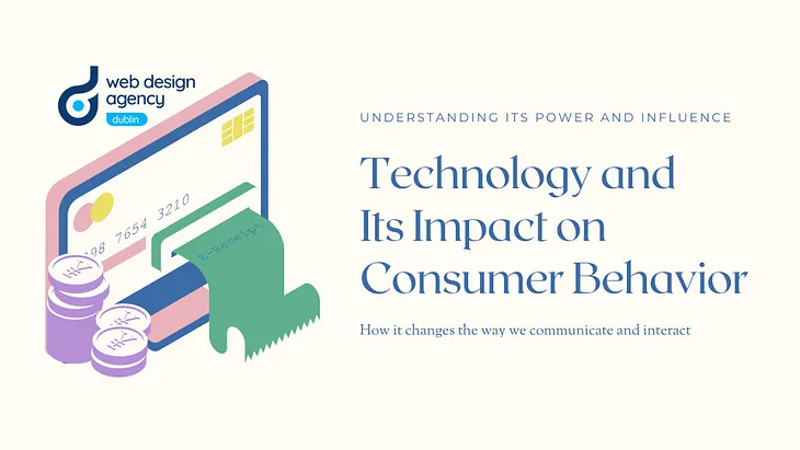 Technology and Its Impact on Consumer Behavior — Web Design Agency Dublin