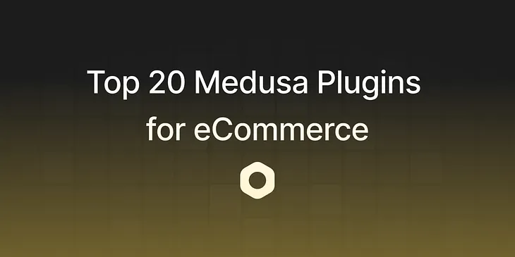 Top 20 Medusa Plugins for eCommerce