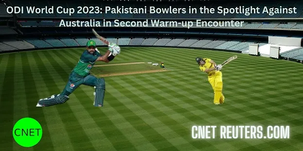 ODI World Cup 2023: Pakistani Bowlers in the Spotlight Against Australia in Second Warm-up…