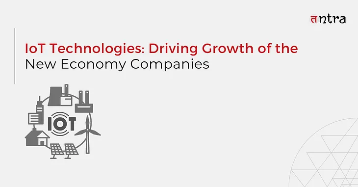 IoT Technologies: Driving Growth of the New Economy Companies